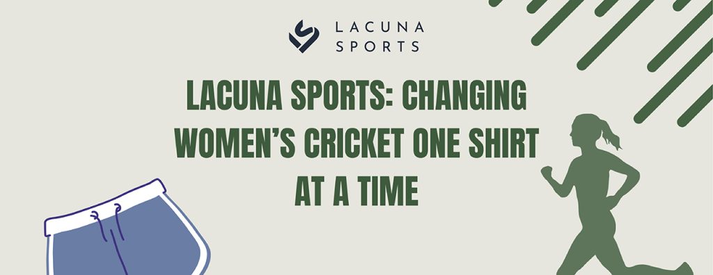 Lacuna Sports: Changing Women's Cricket One Shirt at a Time 5